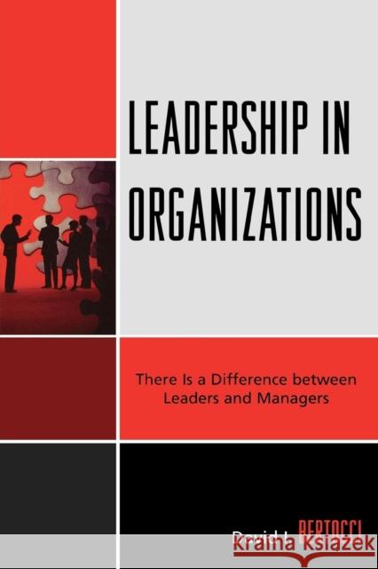 Leadership in Organizations: There is a Difference Between Leaders and Managers Bertocci, David I. 9780761844242 University Press of America