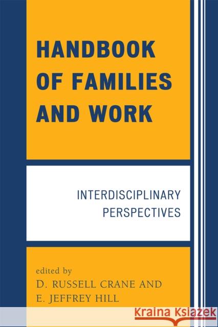 Handbook of Families and Work: Interdisciplinary Perspectives Crane, D. Russell 9780761844358 University Press of America