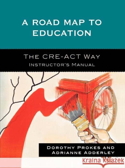 A Roadmap to Education: The CRE-ACT Way Instructor's Manual Prokes, Dorothy 9780761844419 Not Avail