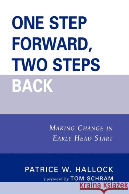 One Step Forward, Two Steps Back: Making Change in Early Head Start Hallock, Patrice W. 9780761844471 Not Avail