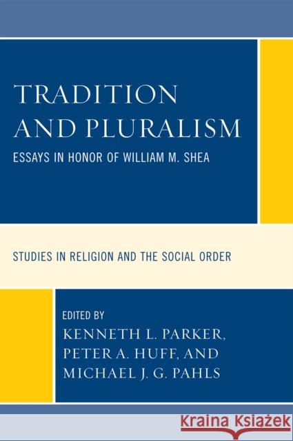 Tradition and Pluralism: Essays in Honor of William M. Shea Parker, Kenneth L. 9780761844594