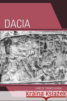 Dacia: Land of Transylvania, Cornerstone of Ancient Eastern Europe Grumeza, Ion 9780761844655 Hamilton Books