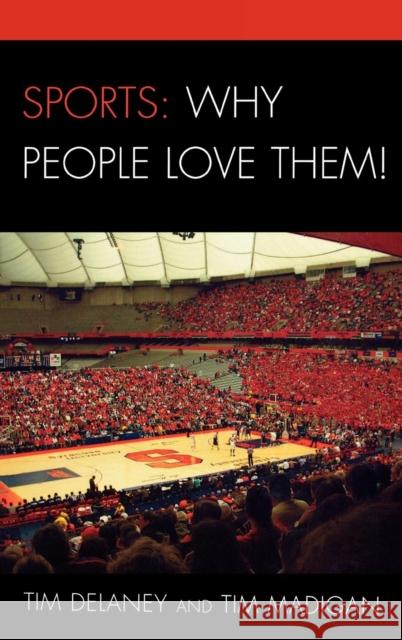 Sports: Why People Love Them! Tim Delaney Tim Madigan 9780761844969 University Press of America