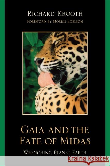 Gaia and the Fate of Midas: Wrenching Planet Earth Krooth, Richard 9780761845089 University Press of America