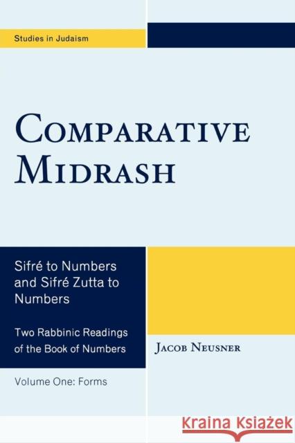 Comparative Midrash: Sifré to Numbers and Sifré Zutta to Numbers, Volume 1 Neusner, Jacob 9780761845218 University Press of America