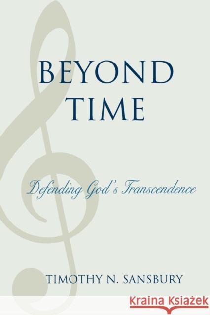 Beyond Time: Defending God's Transcendence Sansbury, Timothy N. 9780761846420 University Press of America