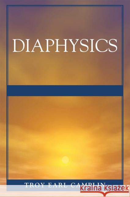 Diaphysics Troy Camplin 9780761846482 University Press of America