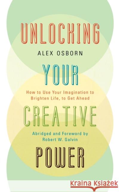 Unlocking Your Creative Power: How to Use Your Imagination to Brighten Life, to Get Ahead Osborn, Alex 9780761847007