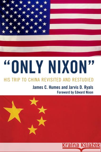 'Only Nixon': His Trip to China Revisited and Restudied Humes, James C. 9780761847380