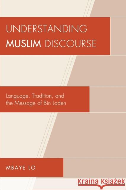 Understanding Muslim Discourse: Language, Tradition, and the Message of Bin Laden Lo, Mbaye 9780761847489 University Press of America