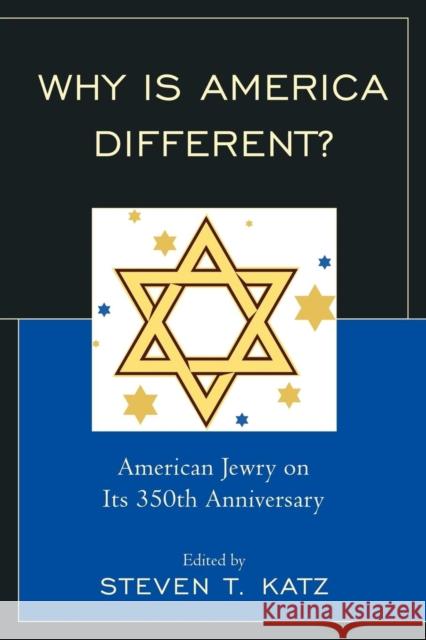 Why Is America Different?: American Jewry on its 350th Anniversary Katz, Steven T. 9780761847694