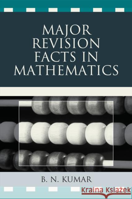 Major Revision Facts in Mathematics B. N. Kumar 9780761847847 University Press of America