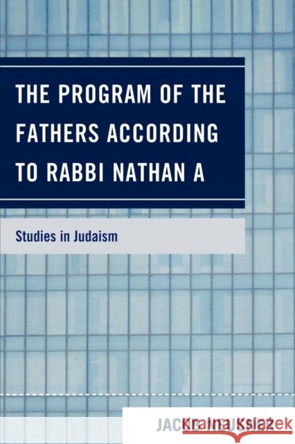 The Program of the Fathers According to Rabbi Nathan A Jacob Neusner 9780761847977 University Press of America