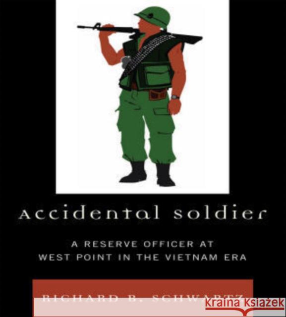 Accidental Soldier: A Reserve Officer at West Point in the Vietnam Era Schwartz, Richard B. 9780761848356 Hamilton Books