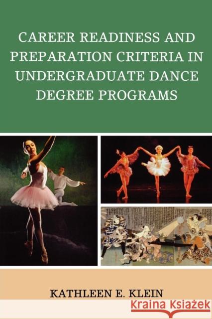 Career Readiness and Preparation Criteria in Undergraduate Dance Degree Programs Kathleen Klein 9780761848639 Hamilton Books