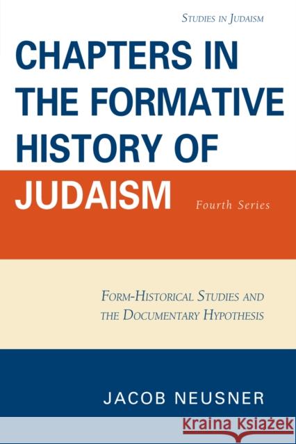 Chapters in the Formative History of Judaism: Fourth Series Neusner, Jacob 9780761848806 University Press of America