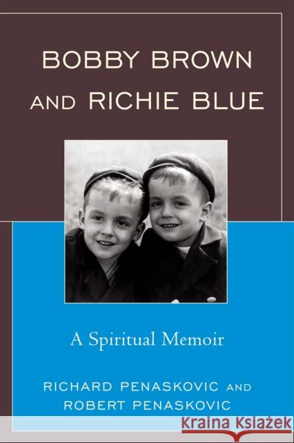 Bobby Brown and Richie Blue: A Spiritual Memoir Penaskovic, Richard 9780761849094 Hamilton Books