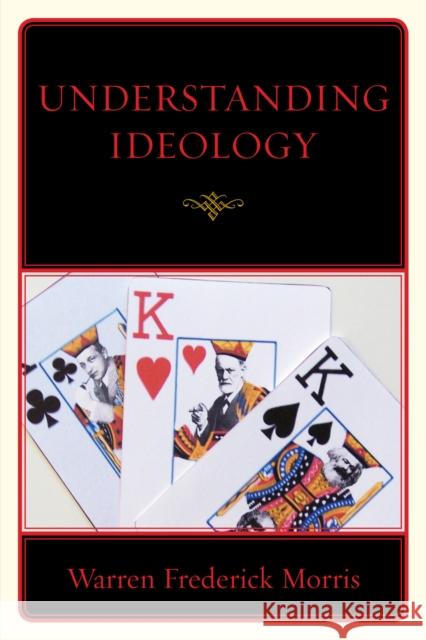 Understanding Ideology Warren Frederick Morris 9780761849209