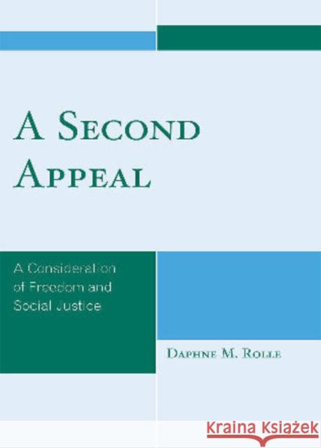 A Second Appeal: A Consideration of Freedom and Social Justice Rolle, Daphne M. 9780761849612 University Press of America