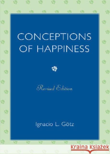 Conceptions of Happiness, Revised Edition Götz, Ignacio L. 9780761849957 University Press of America