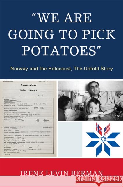 'We Are Going to Pick Potatoes': Norway and the Holocaust, The Untold Story Berman, Irene Levin 9780761850113 Hamilton Books