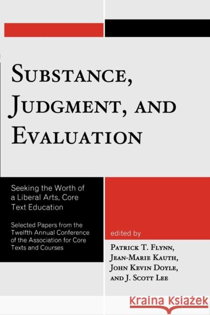 Substance, Judgment, and Evaluation: Seeking the Worth of a Liberal Arts, Core Text Education Flynn, Patrick T. 9780761850175 University Press of America