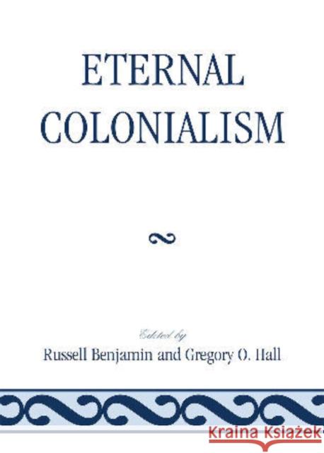 Eternal Colonialism Russell Benjamin 9780761850328 University Press of America