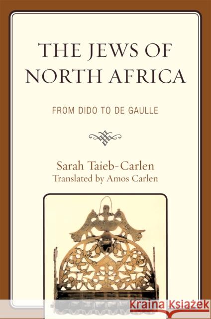 The Jews of North Africa: From Dido to De Gaulle Taieb-Carlen, Sarah 9780761850434 University Press of America