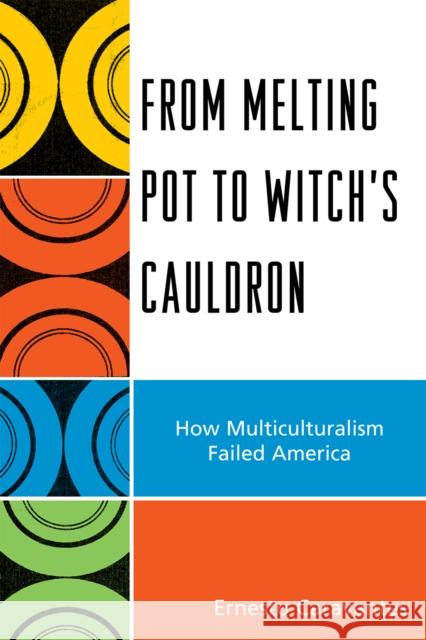 From Melting Pot to Witch's Cauldron: How Multiculturalism Failed America Caravantes, Ernesto 9780761850564 Hamilton Books