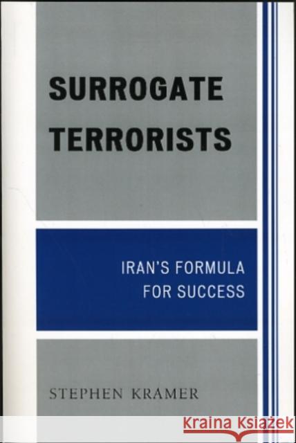 Surrogate Terrorists: Iran's Formula for Success Kramer, Stephen 9780761850687 University Press of America