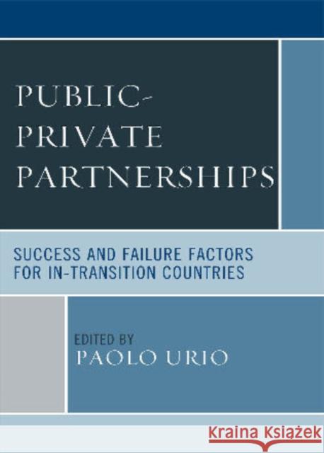 Public-Private Partnerships: Success and Failure Factors for In-Transition Countries Urio, Paolo 9780761850700 University Press of America