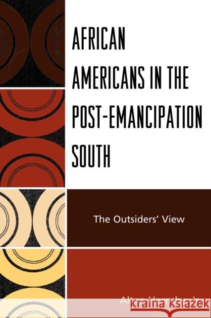 African Americans in the Post-Emancipation South: The Outsiders' View Hornsby, Alton, Jr. 9780761851059 University Press of America