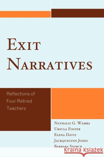 Exit Narratives: Reflections of Four Retired Teachers Wamba, Nathalis G. 9780761851158 University Press of America