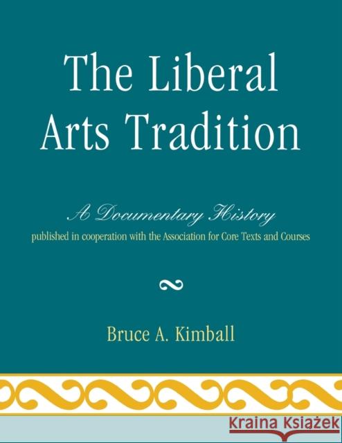 The Liberal Arts Tradition: A Documentary History Kimball, Bruce A. 9780761851325