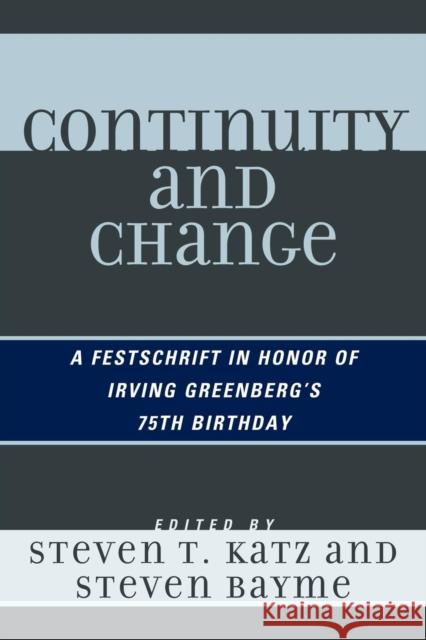 Continuity and Change: A Festschrift in Honor of Irving (Yitz) Greenberg's 75th Birthday Katz, Steven T. 9780761851455