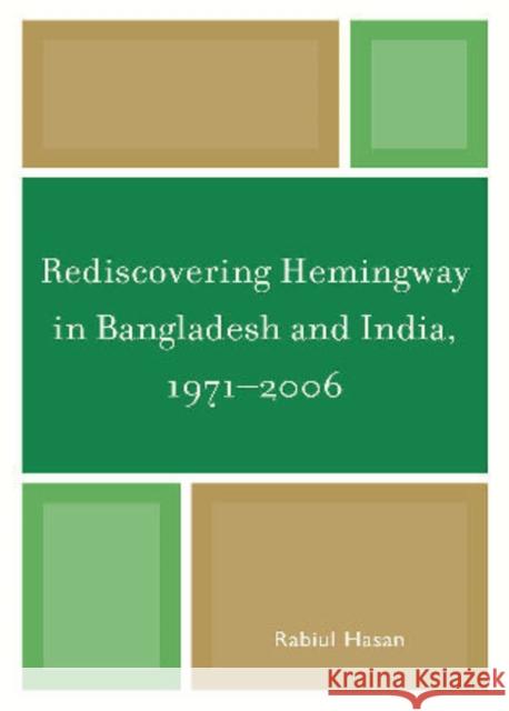Rediscovering Hemingway in Bangladesh and India, 1971-2006 Rabiul Hasan 9780761851547