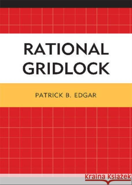 Rational Gridlock Patrick Edgar 9780761851653 University Press of America