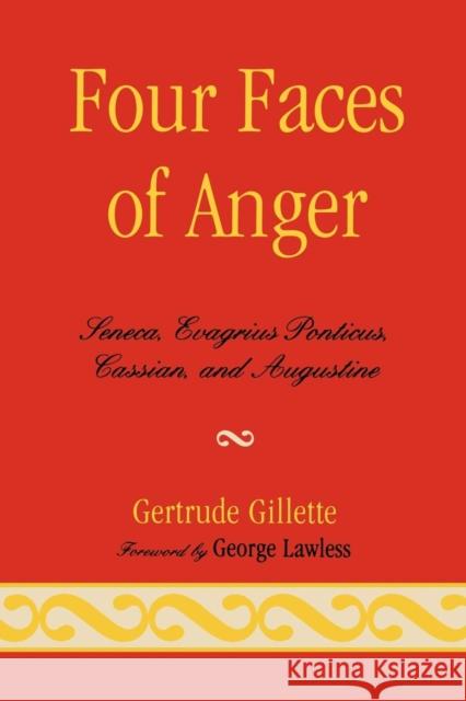 Four Faces of Anger: Seneca, Evagrius Ponticus, Cassian, and Augustine Gillette, Gertrude 9780761851691