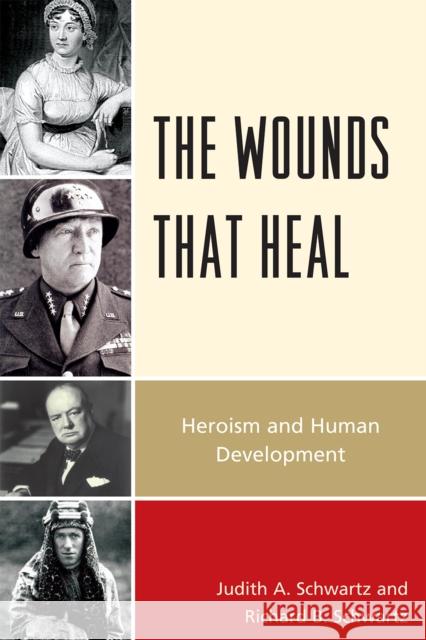 The Wounds that Heal: Heroism and Human Development Schwartz, Judith A. 9780761851790 University Press of America