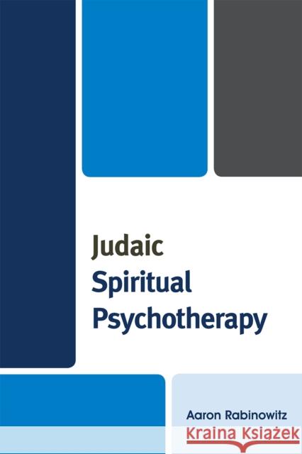 Judaic Spiritual Psychotherapy Aaron Rabinowitz 9780761851837