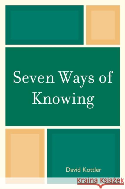 Seven Ways of Knowing David Kottler 9780761851899