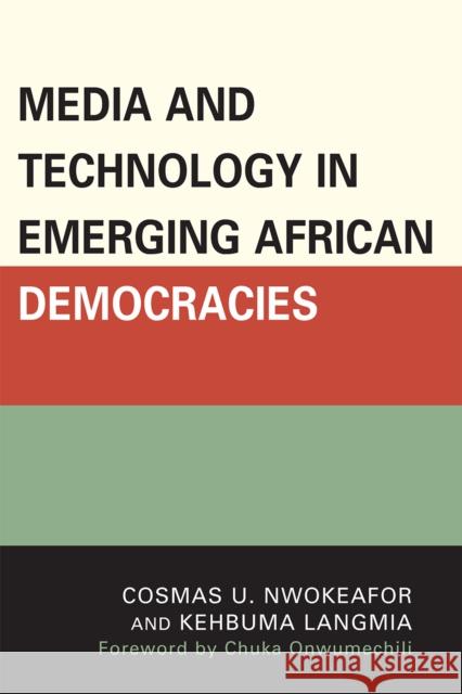 Media and Technology in Emerging African Democracies Cosmas Nwokeafor 9780761851998 University Press of America