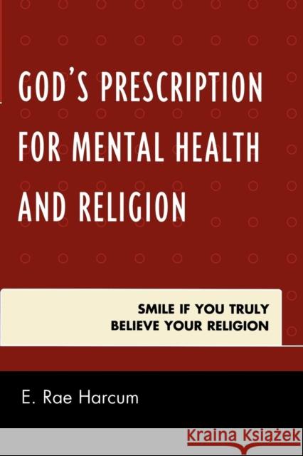 God's Prescription for Mental Health and Religion: Smile if You Truly Believe Your Religion Harcum, E. Rae 9780761852018 Hamilton Books