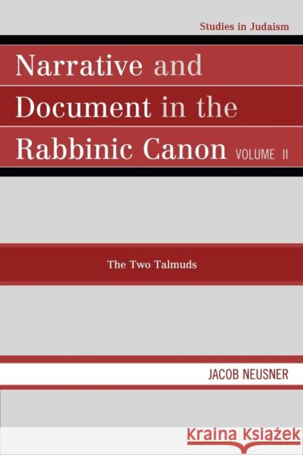 Narrative and Document in the Rabbinic Canon: The Two Talmuds, Volume II Neusner, Jacob 9780761852117