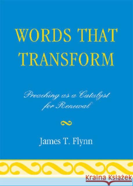 Words That Transform: Preaching as a Catalyst for Renewal Flynn, James T. 9780761852377