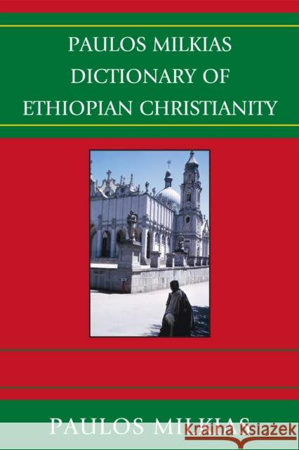 Paulos Milkias Dictionary of Ethiopian Christianity Paulos Milkias 9780761852469