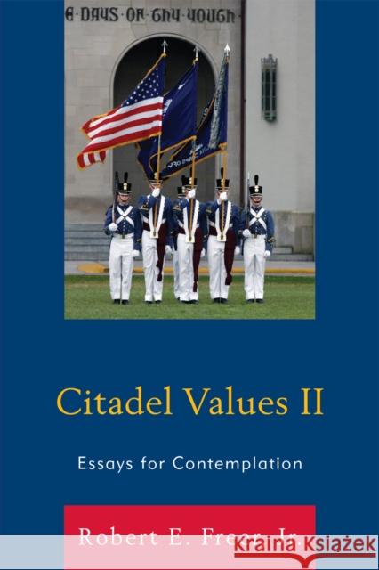 Citadel Values II: Essays for Contemplation Freer, Robert E., Jr. 9780761852674 University Press of America
