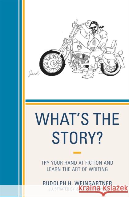 What's the Story?: Try your Hand at Fiction and Learn the Art of Writing Weingartner, Rudolph H. 9780761852766