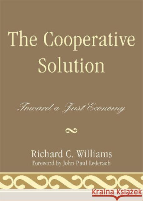 The Cooperative Solution: Toward a Just Economy Williams, Richard C. 9780761852841 University Press of America