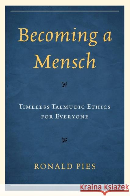 Becoming a Mensch: Timeless Talmudic Ethics for Everyone Pies, Ronald 9780761852964